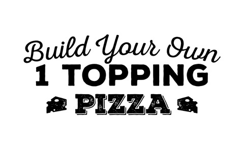 Build Your Own 1 Topping Pizza